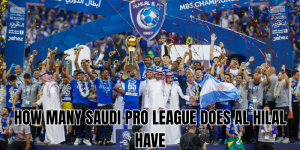 how many saudi pro league does al hilal have